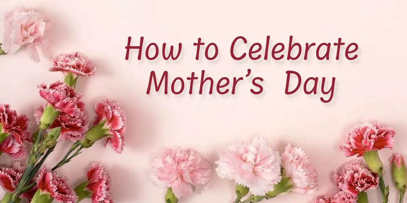 How to Celebrate Mother's Day: Thoughtful Gift and Celebration Ideas for Every Mom