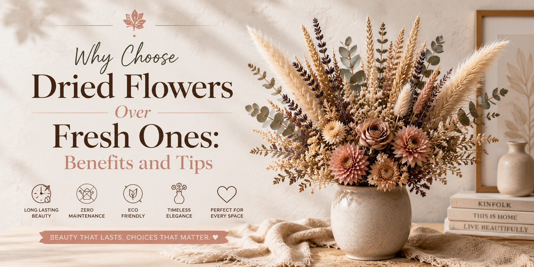 Why Choose Dried Flowers Over Fresh Ones: Benefits and Tips