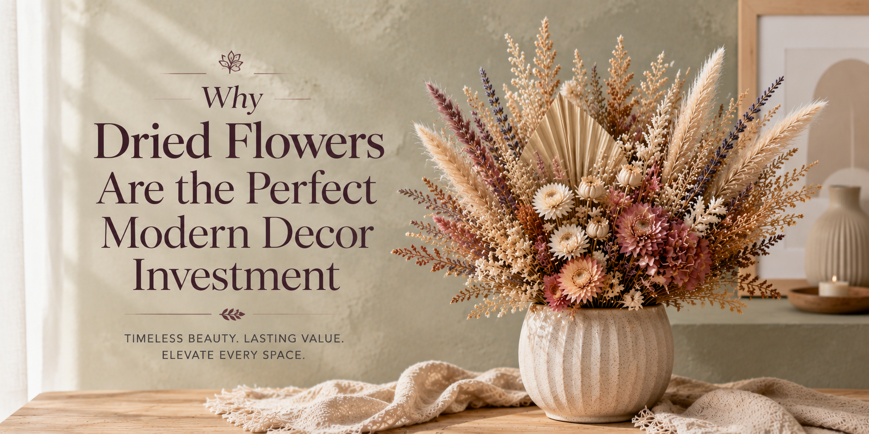 Why Dried Flowers Are the Perfect Modern Decor Investment